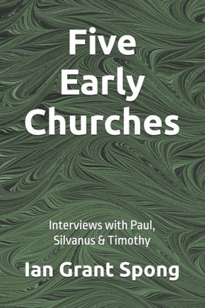 Five Early Churches: Interviews with Paul, Silvanus & Timothy