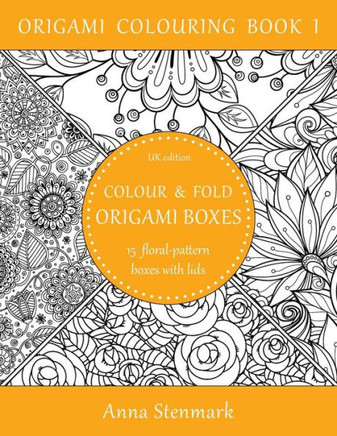 Colour & Fold Origami Boxes - 15 Floral-Pattern Boxes With Lids: Uk Edition (Origami Colouring Book)
