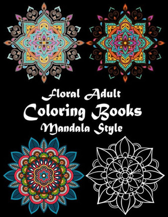 Floral Adult Coloring book Mandala Style: Floral Gorgeous Designs to Adult Colorful pattern book with Flower Art of Mandala for Stress-Relief and Flow