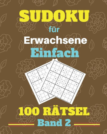 Sudoku für Erwachsene Einfach 100 Rätsel Band 2: Rätsel für senioren, Sudoku mit lösungen.