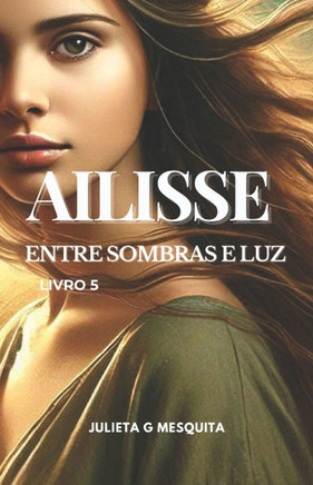 Ailisse: Entre Sombras E Luz - Livro 5