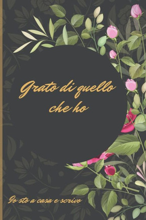 Grato di quello che ho: Io sto a casa e scrivo, per controllare questo brutto momento, con pagine per scrivere i pensieri ed elencare cose da