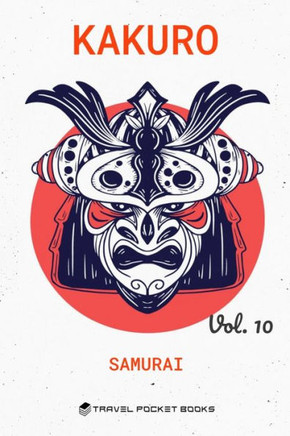 Kakuro: Puzzle Books For Adults - Kakuro Cross Sums - Collector's Edition: Samurai Volume 10