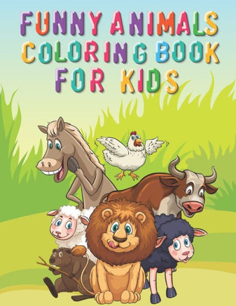Funny Animal Coloring Book for Kids: An awesome Coloring Book for kids -animal coloring book-amazing Coloring Book for kids Funny Animal Coloring Book for Kids: An awesome Coloring Book for kids -animal coloring book-amazing Coloring Book for kids