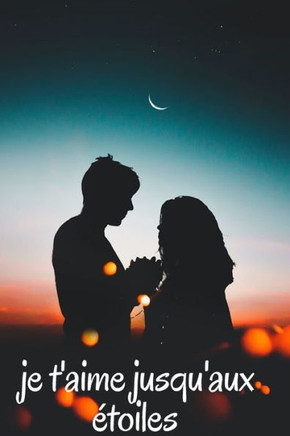 je t'aime jusqu'aux étoiles: Carnet de notes à remplir pour la Saint Valentin - cadeau d'amour, Anniversaire, pour femme ou homme, pour Elle Ou pou