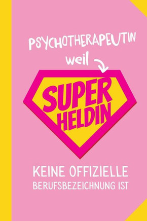 Psychotherapeutin weil Superheldin keine offizielle Berufsbezeichnung ist: Notizbuch als Geschenk für eine Psychotherapeutin - A5 / liniert - Geschenk