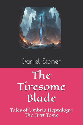The Tiresome Blade: Tales of Umbria Heptalogy: The First Tome