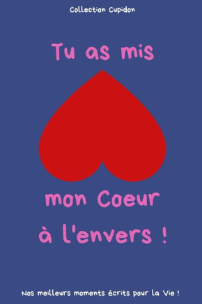 Tu as mis mon Coeur à l'envers !: Carnet des Amoureux pour écrire tous Vos Plus Beaux Moments - 120 pages - Format 15,24 x 22,86 cm - Cadeau de Saint-