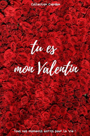 tu es mon Valentin: Carnet des Amoureux pour écrire tous Vos Plus Beaux Moments - 120 pages - Format 15,24 x 22,86 cm - Cadeau de Saint-Va