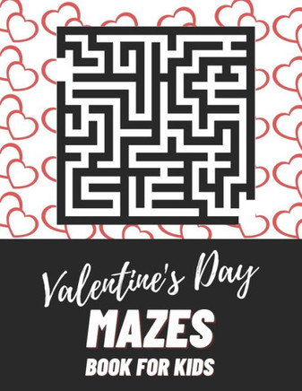 Valentine's Day Mazes Book For Kids: Maze brain game, Maze puzzles with solutions, Maze puzzles for adults