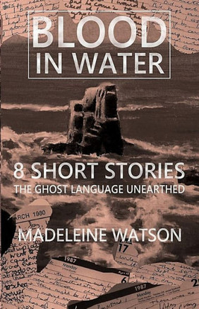 Blood in Water: 8 Short Stories: The Ghost Language Unearthed