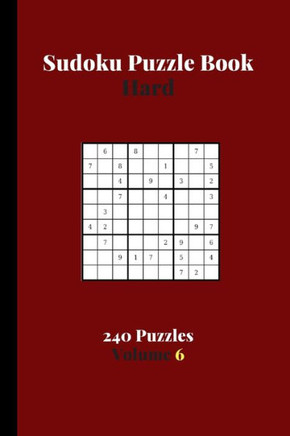 Sudoku Puzzle Book Hard 240 Puzzles Volume 6: Sudoku Puzzle Book Difficult - 240 Sudoku Puzzles To Solve - Solutions At The End - Strenuous Hard Sudok