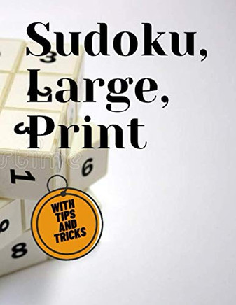 Sudoku, Large, Print WITH TIPS AND TRICKS: 100 Medium to Hard Puzzles for Adults & Seniors for Improving Sudoku Skills,