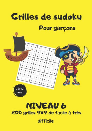 Grilles de Sudoku pour garçons - niveau 6 - 7 à 12 ans: 200 Grilles 9X9 de facile à très difficile - Sudoku des pirates - solutions à la fin du livre
