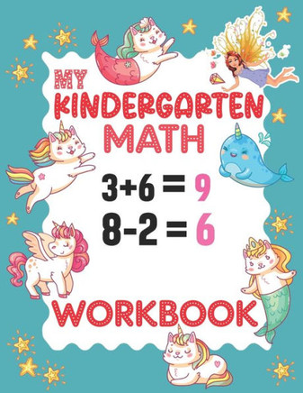 My Kindergarten Math Workbook: 101 Games And Activities Kindergarten Math Workbook Addition And Subtraction 1st Grade Kindergarten Math Activity Work