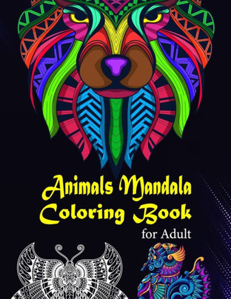 Animals Mandala Coloring Book for Adult: Animals Gorgeous Designs to Adult Colorful pattern book with Lions, Elephants, Owls, Dogs, Cats, Tigers, and.