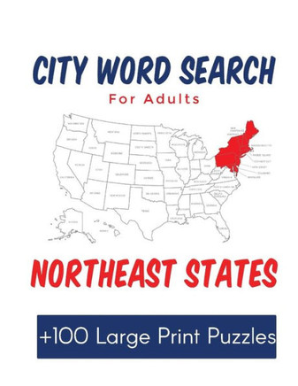 City Word Search for Adults Northeast States: Over 100 Large Print Puzzles of Cities in the the United States - Large Print
