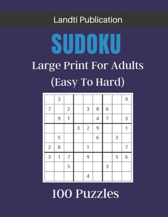 Sudoku Large Print For Adults: 100 Sudoku Puzzles From Easy To Hard With Solutions - Large Print