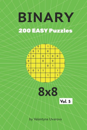 Binary: 200 Easy Puzzles 8x8 vol. 5