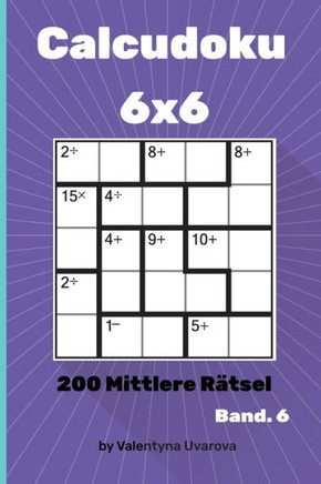 Calcudoku: 200 Mittlere Rätsel 6x6 band. 6