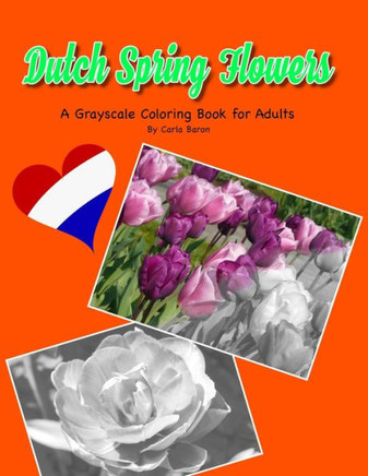 Dutch Spring Flowers: A Grayscale Coloring Book for Adults