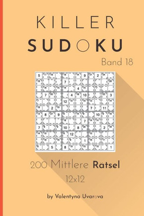 Killer Sudoku: 200 Mittlere Rätsel 12x12 band. 18