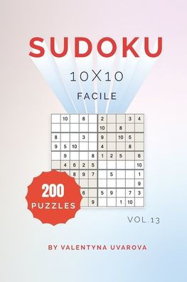Sudoku: 200 Facile Puzzles 10x10 vol. 13