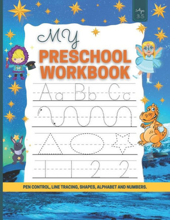 My Preschool Workbook: Pen Control, Line Tracing, Shapes, Alphabet and Numbers/Toddler Learning Activities/Learn to Write Letters and Numbers
