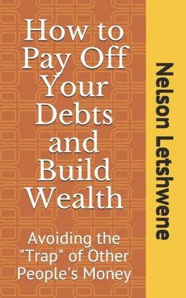 How to Pay Off Your Debts and Build Wealth: Avoiding the ""Trap"" of Other People's Money