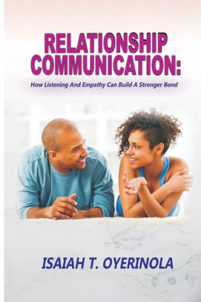 Relationship Communication: How Listening and Empathy Can Build a Stronger Bond1