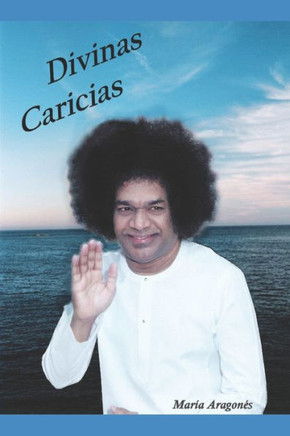 Divinas Caricias: Mis experiencias con Sathya Sai Baba