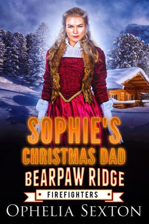 Sophie's Christmas Dad: A Bearpaw Ridge Firefighters Holiday Novella