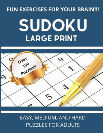Sudoku Large Print: Easy, Medium, And Hard Puzzles For Adults Over 100 Puzzles With Solutions - Large Print