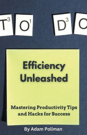 Efficiency Unleashed: Mastering Productivity Tips and Hacks for Success