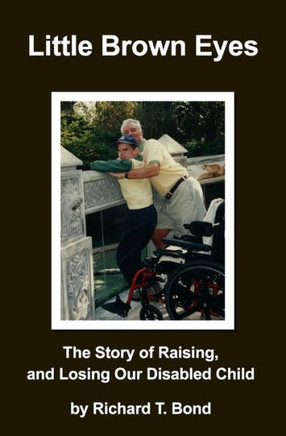 Little Brown Eyes: The Story Of Raising, And Losing Our Disabled Child