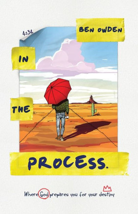 In The Process: Where God Prepares You For Your Destiny