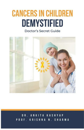 Cancers In Children Demystified: Doctor's Secret Guide