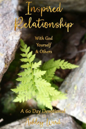 Inspired Relationship: With God, Yourself, & Others
