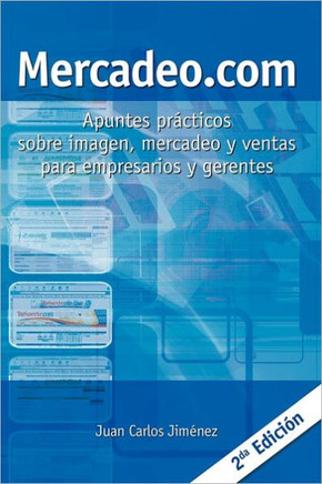 Mercadeo.com: Apuntes Prácticos Sobre Imagen, Mercadeo Y Ventas Para Empresarios Y Gerentes