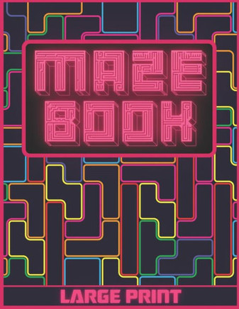 Maze Book: Large Print - Labyrinth Maze Game For Adults, Older Children and Seniors - Breakup Gifts For Her - Large Print