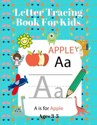 Letter Tracing Book For Kids Ages 3-5: Alphabet Handwriting Practice Workbook For Kids, Letter Tracing Book For Preschoolers, Toddlers For Tracing Boo
