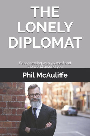 The Lonely Diplomat: Reconnecting with yourself and the world around you