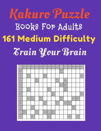 Kakuro Puzzle Book For Adults: 161 Medium Difficulty Train Your Brain