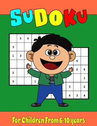 Sudoku For Children From 6-10 years: Fun and Amazing Activity Book for Kids, 300 Sudoku Large format 8,5 x 11 inches  solutions at the end.