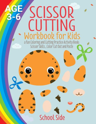 Scissor Cutting Workbook for Kids: A Fun Coloring and Cutting Practice Activity Book: Scissor Skills, Color Cut Out and Paste - Age 3 - 6