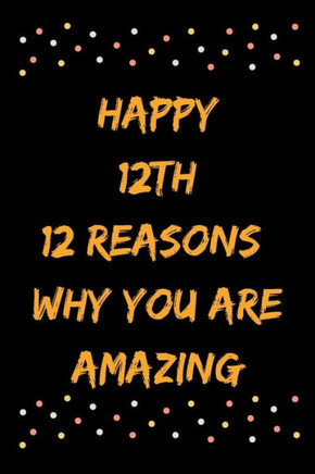 Happy 12th 12 Reasons Why You Are Amazing