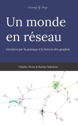 Un monde en réseau: Initiation par la pratique à la théorie des graphes