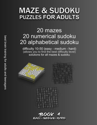 Maze & Sudoku Puzzles for Adults: BOOK 1, 20 mazes/sudoku/alphabetical sudoku (60 total), difficulty 10-50, easy, medium, hard, difficult mazes, solut