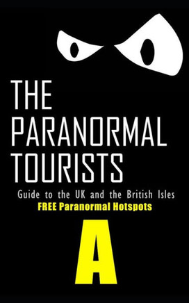 The Paranormal Tourists Guide to The UK and the British Isles: FREE paranormal Hotspots ""A""