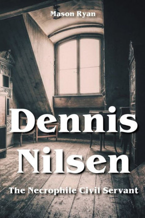 Dennis Nilsen - The Necrophile Civil Servant